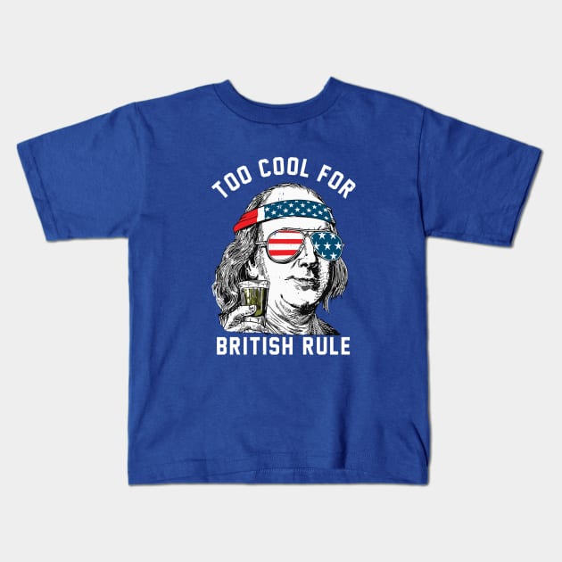 Too cool for British Rule - Ben Franklin Kids T-Shirt by BodinStreet